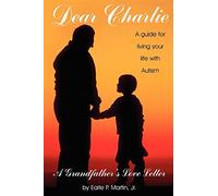Dear Charlie: A Grandfather's Love Letter: A Guide for Living Your Life with Autism