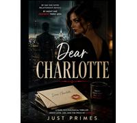 Dear Charlotte: By Day She Gives Relationship Advice. By Night She Destroys Toxic Men. (Dark Feminine Secrets)