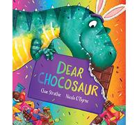 Dear Chocosaur: A funny, choc-tastic addition to the Dear Dinosaur picture book series!