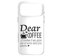 Dear Coffee - I Am Quite Out Of Sorts Until You Arrive Case for iPhone 17 Pro Max