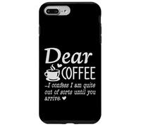 Dear Coffee - I Am Quite Out Of Sorts Until You Arrive Case for iPhone 7 Plus/8 Plus
