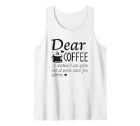 Dear Coffee - I Am Quite Out of Sorts Until You Arrive Tank Top