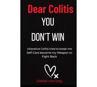 Dear Colitis YOU DON'T WIN: Ulcerative Colitis tried to break me Self-Care became my weapon to fight back