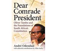 Dear Comrade President: Oliver Tambo and the Foundations of South Africa’s Constitution