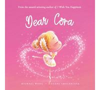 Dear Cora: A loving letter reminding every girl that she is strong, brave, kind, and deeply loved, just as she is. (The Unconditional Love for Cora Series)