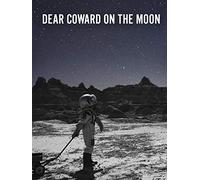 Dear Coward on the Moon