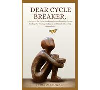 Dear Cycle Breaker,: A Letter to the Cycle Breakers who are Breaking Cycles, Finding the Courage to Leave, and Finally Choosing Themselves. (Cycle Breaker Series)