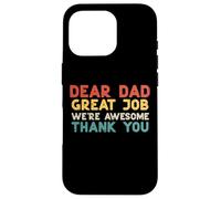 Dear Dad Great Job Were Awesome Thank You Fathers Day Papa Case for iPhone 16 Pro