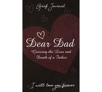 Dear Dad Grief Journal: Grieving the Loss and Death of a Father
