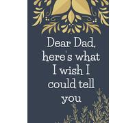 Dear Dad, here’s what I wish I could tell you journal: Dear Dad, here’s what I wish I could tell you notebook journal For children and girls the best gift