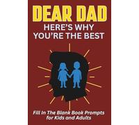 Dear Dad, Here's Why You're the Best: A Fill in the Blank Journal with Prompts, for Teens and Adults, to Show Love for Your Dad. A Meaningful Keepsake Gift for Father's Day or Any Special Occasion.