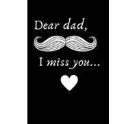 Dear Dad, I miss you journal: A Grief Journal for Sons and Daughters, Remembering And Mourning Your Father: This journal is filled with space to write.