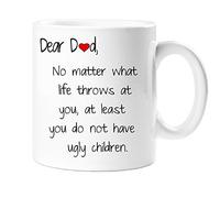 Dear Dad No Matter What Life Throws At You, At Least You Do Not Have An Ugly Son/Daughter - Father Day, Birthday, Christmas (Children)