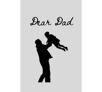 Dear Dad: Notebook Best Dad ever, Nice gift idea for father's Day, birthday, Christmas, and Easter. Ideal for the best Dad in the world.