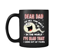 Dear Dad of All The Balls in The World I'm Glad That I Came Out of Yours Funny Father's Day Gift Coffee Mug,Tea Mug Cocoa Soup Daily use Mug 11oz Ceramic Black Satin Cup/Mug.
