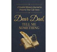 Dear Dad, Tell Me Something: A Keepsake Journal for Fathers to Share Their Stories and Legacy