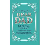 Dear Dad, Tell Me Your Life Story: A GUIDED JOURNAL WHERE CHERISHED MEMORIES AND LAUGHTER COME TOGETHER! (Tell Me Your Life Story (Series))