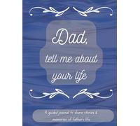 Dear Dad, Tell Me Your Story: A Father's Guided Keepsake Journal to Share his Life & his Memories | +350 Prompts | 171 Pages, 8,25x11 inches