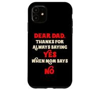 Dear Dad Thanks For Always Saying Yes When Mom Says No Daddy Case for iPhone 11