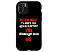 Dear Dad Thanks For Always Saying Yes When Mom Says No Daddy Case for iPhone 11 Pro