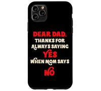 Dear Dad Thanks For Always Saying Yes When Mom Says No Daddy Case for iPhone 11 Pro Max