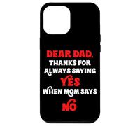 Dear Dad Thanks For Always Saying Yes When Mom Says No Daddy Case for iPhone 12 Pro Max