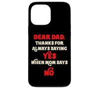 Dear Dad Thanks For Always Saying Yes When Mom Says No Daddy Case for iPhone 13 Pro Max