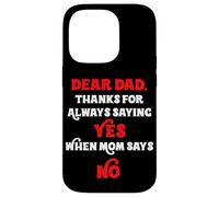 Dear Dad Thanks For Always Saying Yes When Mom Says No Daddy Case for iPhone 14 Pro