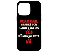 Dear Dad Thanks For Always Saying Yes When Mom Says No Daddy Case for iPhone 14 Pro Max