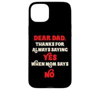 Dear Dad Thanks For Always Saying Yes When Mom Says No Daddy Case for iPhone 15 Plus