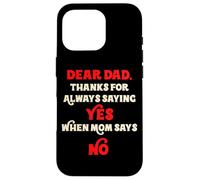 Dear Dad Thanks For Always Saying Yes When Mom Says No Daddy Case for iPhone 16 Pro