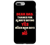 Dear Dad Thanks For Always Saying Yes When Mom Says No Daddy Case for iPhone 7 Plus/8 Plus