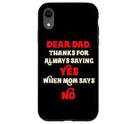 Dear Dad Thanks For Always Saying Yes When Mom Says No Daddy Case for iPhone XR