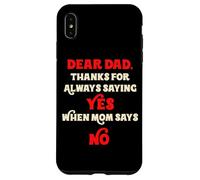 Dear Dad Thanks For Always Saying Yes When Mom Says No Daddy Case for iPhone XS Max