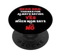 Dear Dad Thanks For Always Saying Yes When Mom Says No Daddy PopSockets Adhesive PopGrip