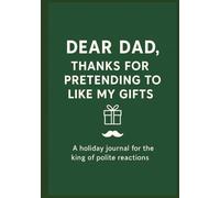 Dear Dad, Thanks for pretending to like my gifts: A Funny Holiday Journal for the Dad Who Deserves a Laugh