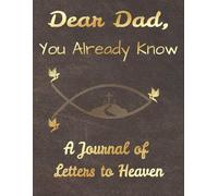 Dear Dad, You Already Know: A Journal of Letters to Heaven