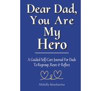 Dear Dad You Are My Hero: A Guided Self-Care Journal For Dads To Regroup, Reset & Reflect