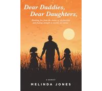 Dear Daddies, Dear Daughters,: Breaking Free from the Chains of Dysfunction and Finding Strength to Rewrite Our Stories