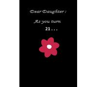 Dear Daughter , As you Turn 21 ... HAPPY BIRTHDAY: A Happy Birthday 21 Years Old floral Journal Notebook for HER, Birthday Journal for Girls / 21 ... To Share Her Life & Her Love(Hear Your Story