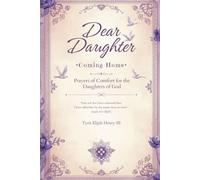 Dear Daughter: Coming Home: Prayers of Comfort for the Daughters of God