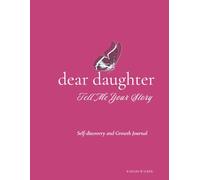 Dear Daughter, Tell Me Your Story: Self-Discovery and Growth Journal