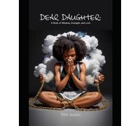 Dear daughter volume2: A Book of Wisdom, Strength, and Love
