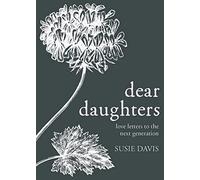Dear Daughters: Love Letters to the Next Generation