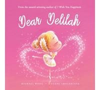 Dear Delilah: A loving letter reminding every girl that she is strong, brave, kind, and deeply loved, just as she is. (The Unconditional Love for Delilah Series)