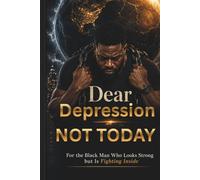 Dear Depression, Not Today: For the Black Man Who Looks Strong but Is Fighting Inside: 2 (The "Depression Not Today" Series)
