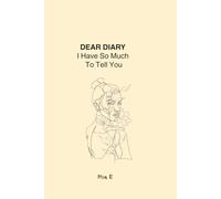 DEAR DIARY,: I Have So Much to Tell You
