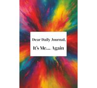 Dear Diary, It’s Me… Again: A Guided Daily Journal for Gratitude, Goals, Mood Tracking, Reflections & Creative Expression**