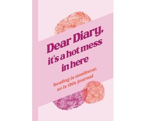Dear Diary, It's a Hot Mess in Here: A Humorous Guided Journal for Women with 222 Prompts and Wild Affirmations for Self-Care, Healing, and Everyday Chaos