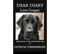 Dear Diary Love Cooper: Adventures of One Cool Guide Dog